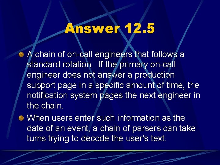 Answer 12. 5 A chain of on-call engineers that follows a standard rotation. If