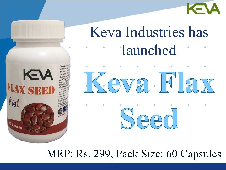 Keva Industries has launched Keva Flax Seed MRP: Rs. 299, Pack Size: 60 Capsules