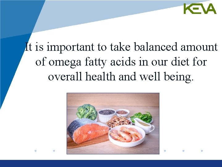 It is important to take balanced amount of omega fatty acids in our diet