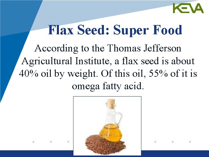 Flax Seed: Super Food According to the Thomas Jefferson Agricultural Institute, a flax seed