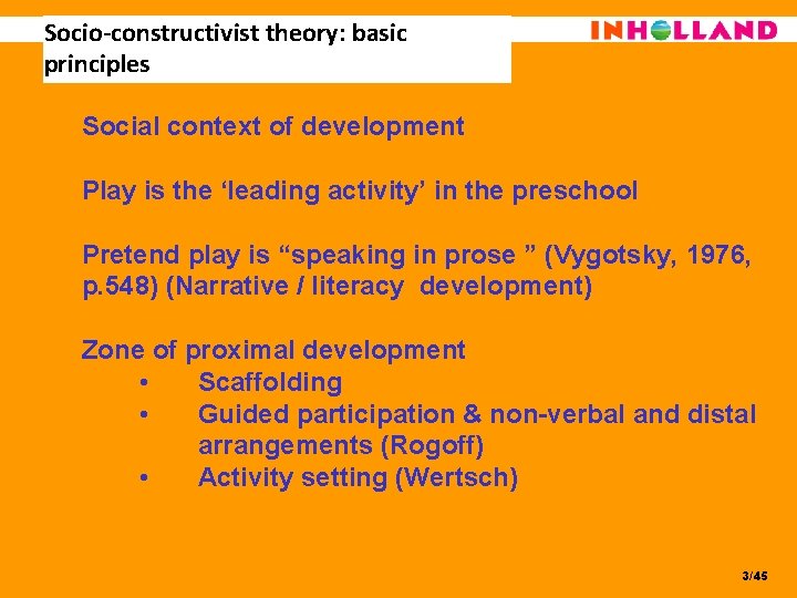 Socio-constructivist theory: basic principles Social context of development Play is the ‘leading activity’ in