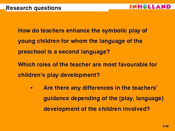 Research questions How do teachers enhance the symbolic play of young children for whom