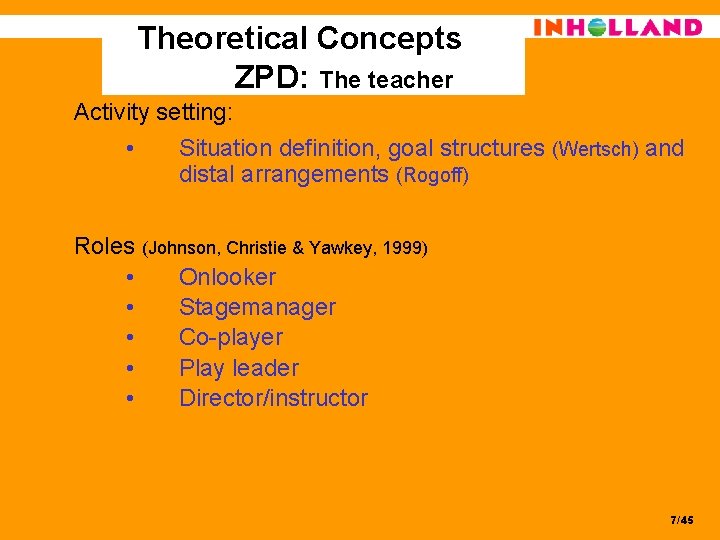 Theoretical Concepts ZPD: The teacher Activity setting: • Situation definition, goal structures (Wertsch) and