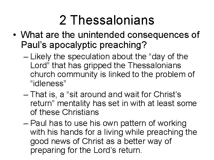 2 Thessalonians • What are the unintended consequences of Paul’s apocalyptic preaching? – Likely