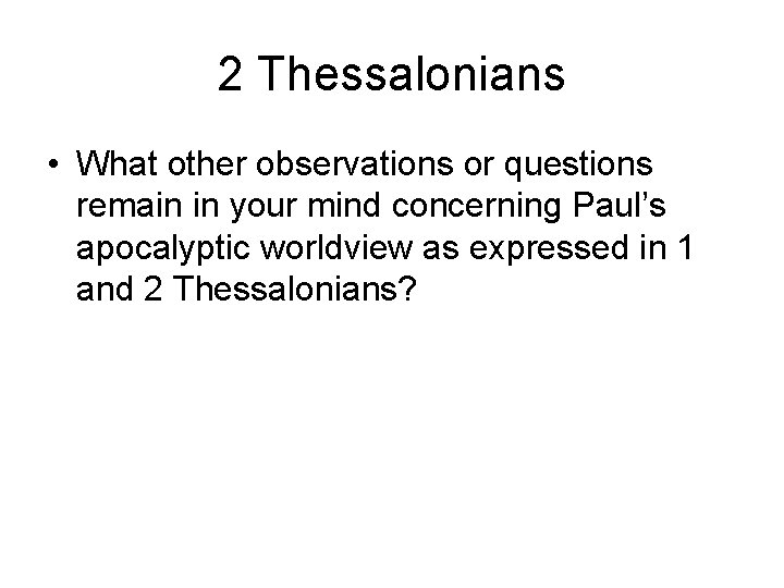 2 Thessalonians • What other observations or questions remain in your mind concerning Paul’s