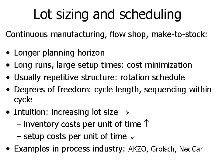 Lot sizing and scheduling Continuous manufacturing, flow shop, make-to-stock: • • Longer planning horizon