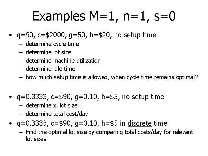 Examples M=1, n=1, s=0 • q=90, c=$2000, g=50, h=$20, no setup time – –