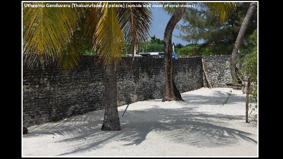 Utheemu Ganduvaru (Thakurufaanu's palace) (outside wall made of coral-stones) 