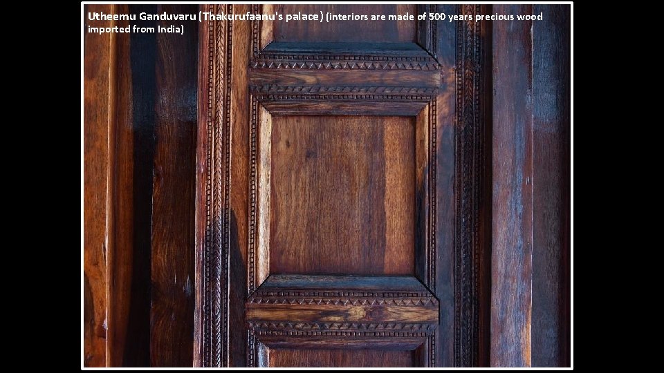 Utheemu Ganduvaru (Thakurufaanu's palace) (interiors are made of 500 years precious wood imported from