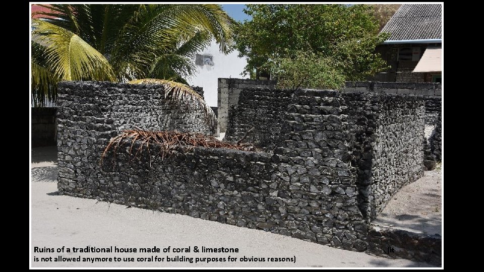 Ruins of a traditional house made of coral & limestone is not allowed anymore