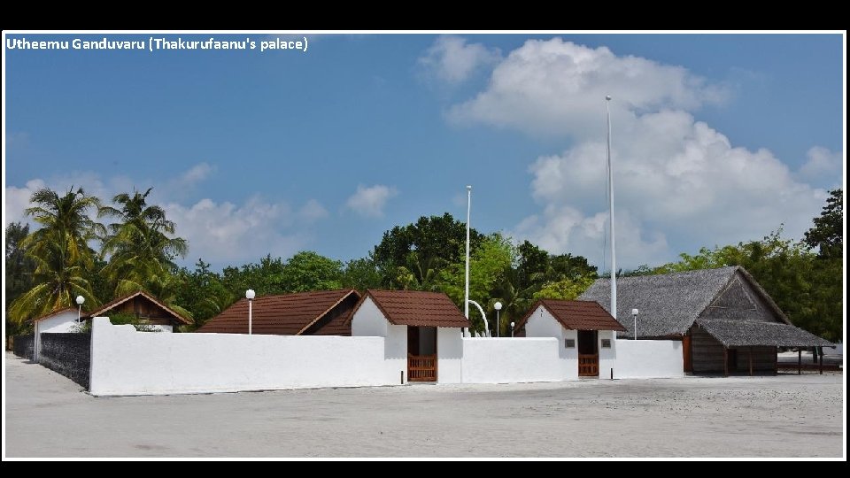 Utheemu Ganduvaru (Thakurufaanu's palace) 