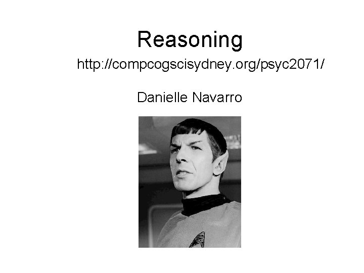 Reasoning http: //compcogscisydney. org/psyc 2071/ Danielle Navarro 