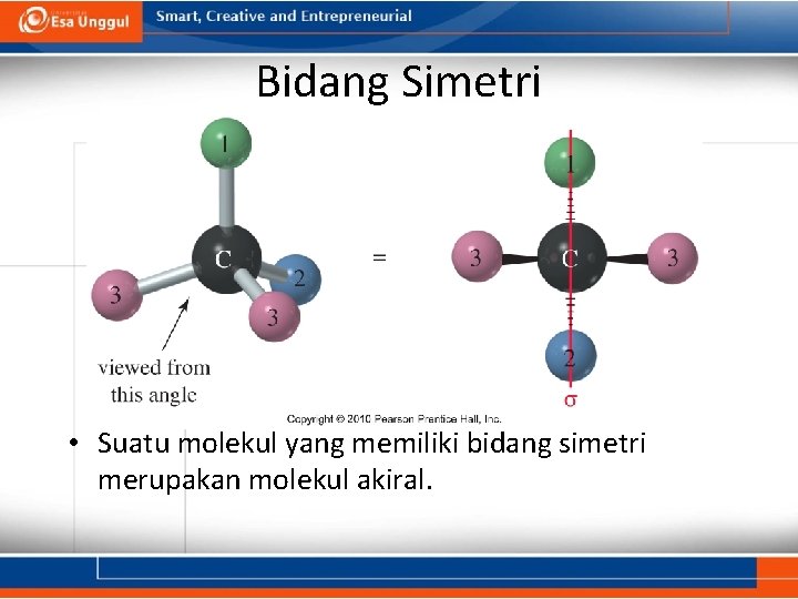 Bidang Simetri • Suatu molekul yang memiliki bidang simetri merupakan molekul akiral. 