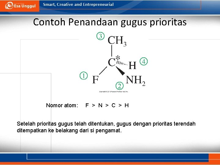 Contoh Penandaan gugus prioritas Nomor atom: F > N > C > H Setelah