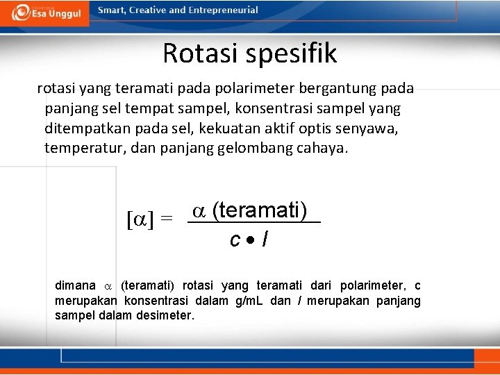 Rotasi spesifik rotasi yang teramati pada polarimeter bergantung pada panjang sel tempat sampel, konsentrasi