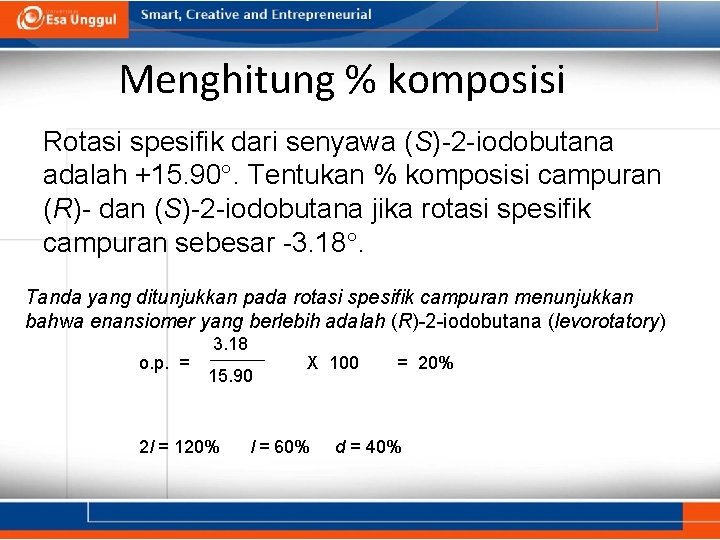 Menghitung % komposisi Rotasi spesifik dari senyawa (S)-2 -iodobutana adalah +15. 90. Tentukan %