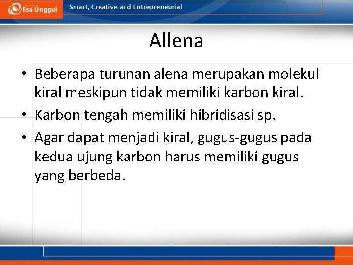 Allena • Beberapa turunan alena merupakan molekul kiral meskipun tidak memiliki karbon kiral. •