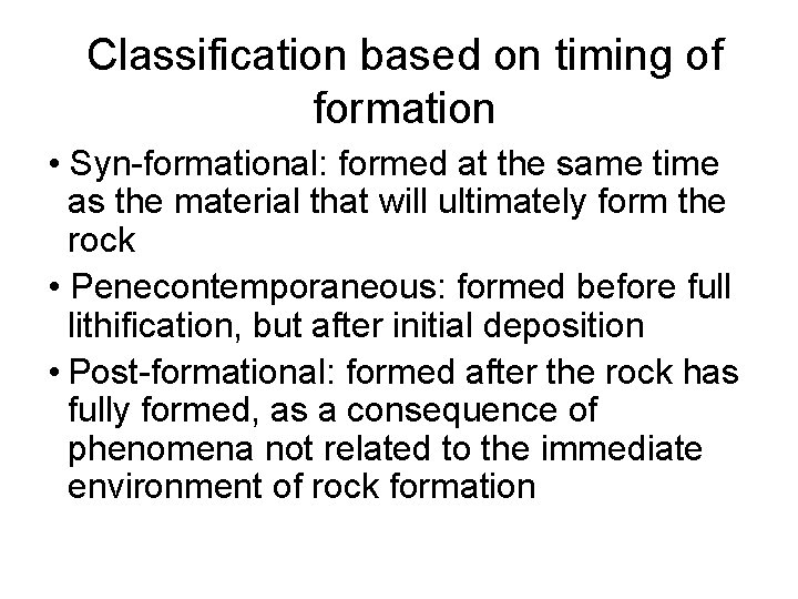 Classification based on timing of formation • Syn-formational: formed at the same time as