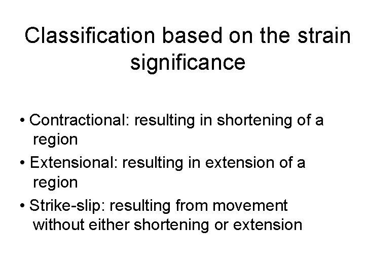 Classification based on the strain significance • Contractional: resulting in shortening of a region