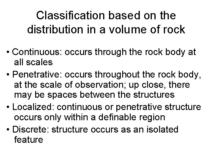 Classification based on the distribution in a volume of rock • Continuous: occurs through