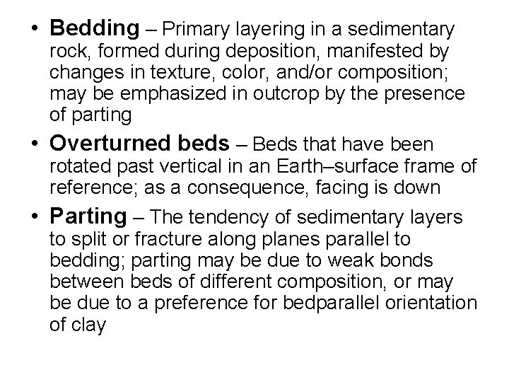  • Bedding – Primary layering in a sedimentary rock, formed during deposition, manifested