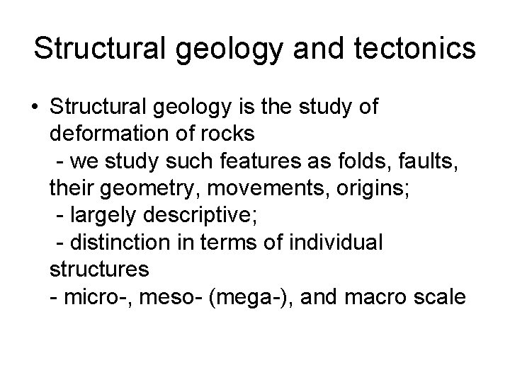 Structural geology and tectonics • Structural geology is the study of deformation of rocks