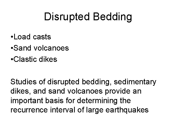 Disrupted Bedding • Load casts • Sand volcanoes • Clastic dikes Studies of disrupted