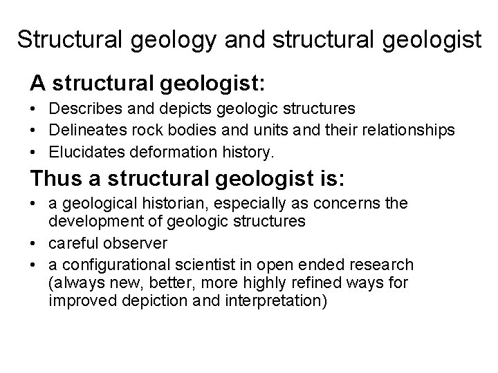 Structural geology and structural geologist A structural geologist: • Describes and depicts geologic structures