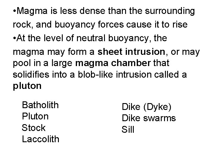  • Magma is less dense than the surrounding rock, and buoyancy forces cause