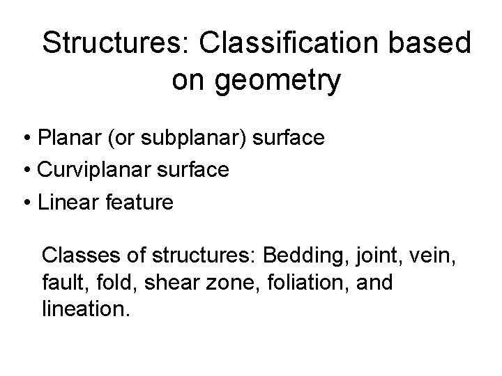 Structures: Classification based on geometry • Planar (or subplanar) surface • Curviplanar surface •