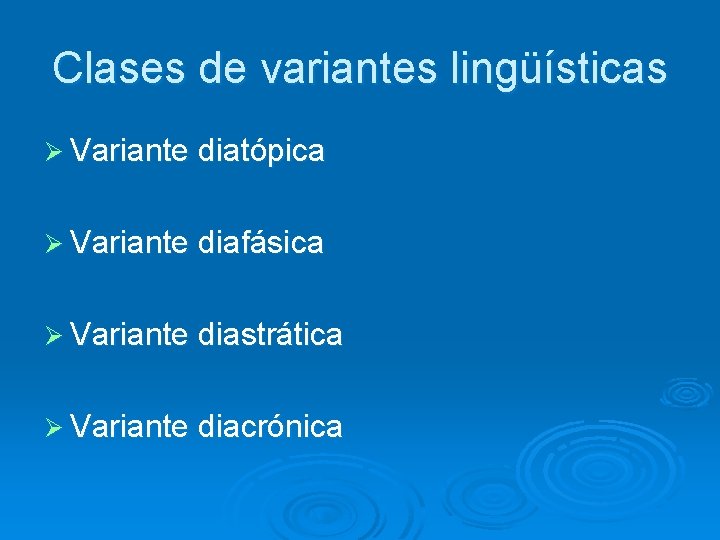 Clases de variantes lingüísticas Ø Variante diatópica Ø Variante diafásica Ø Variante diastrática Ø