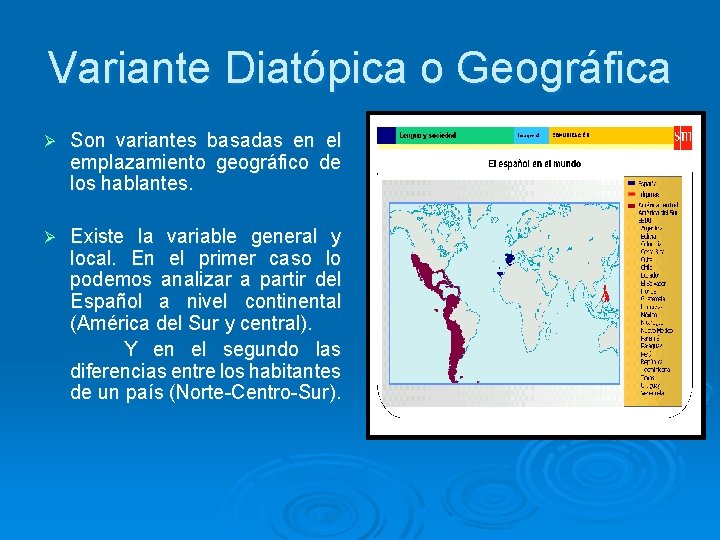 Variante Diatópica o Geográfica Ø Son variantes basadas en el emplazamiento geográfico de los