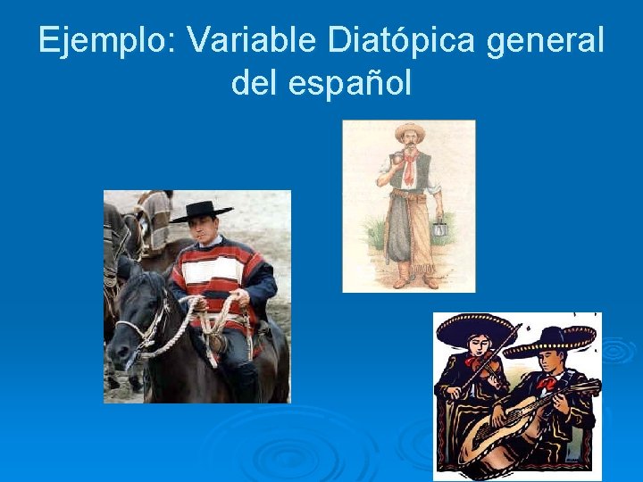 Ejemplo: Variable Diatópica general del español 