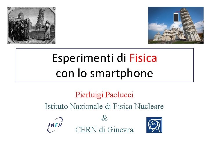 Esperimenti di Fisica con lo smartphone Pierluigi Paolucci Istituto Nazionale di Fisica Nucleare &