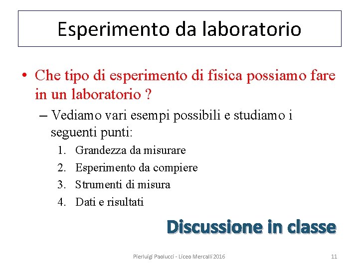 Esperimento da laboratorio • Che tipo di esperimento di fisica possiamo fare in un