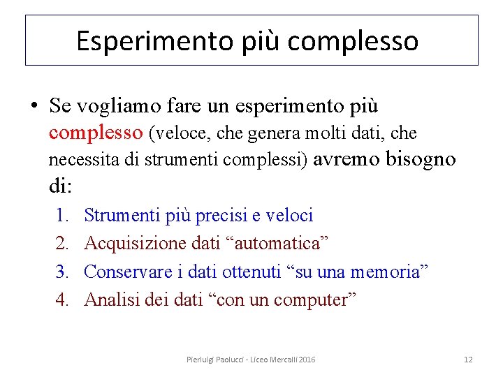 Esperimento più complesso • Se vogliamo fare un esperimento più complesso (veloce, che genera