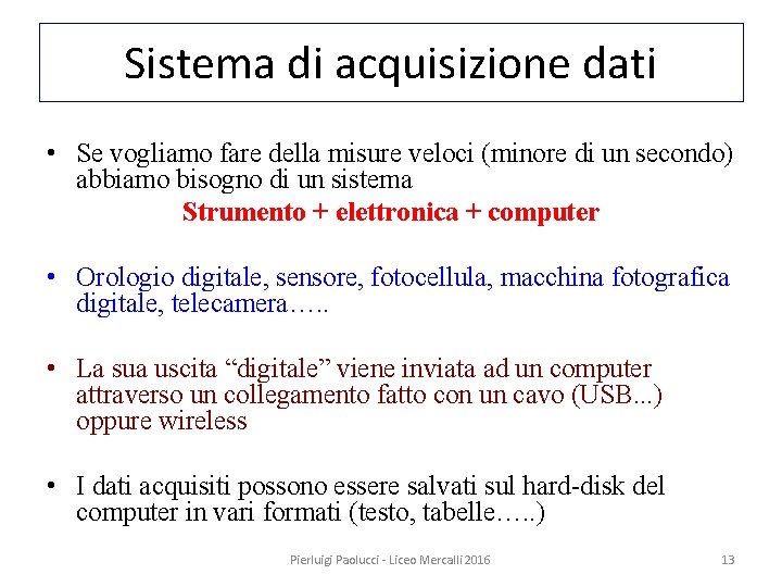 Sistema di acquisizione dati • Se vogliamo fare della misure veloci (minore di un