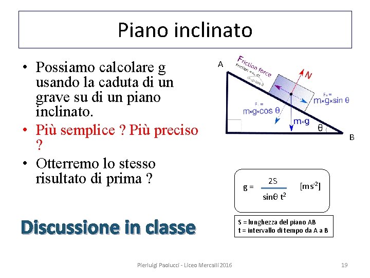 Piano inclinato • Possiamo calcolare g usando la caduta di un grave su di