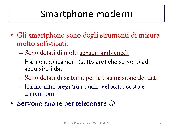 Smartphone moderni • Gli smartphone sono degli strumenti di misura molto sofisticati: – Sono