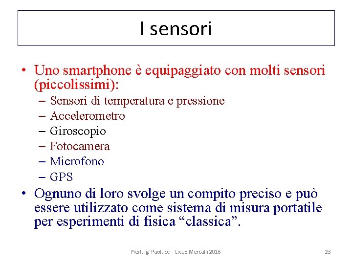 I sensori • Uno smartphone è equipaggiato con molti sensori (piccolissimi): – Sensori di