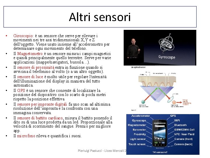 Altri sensori • • Giroscopio: è un sensore che serve per rilevare i movimenti