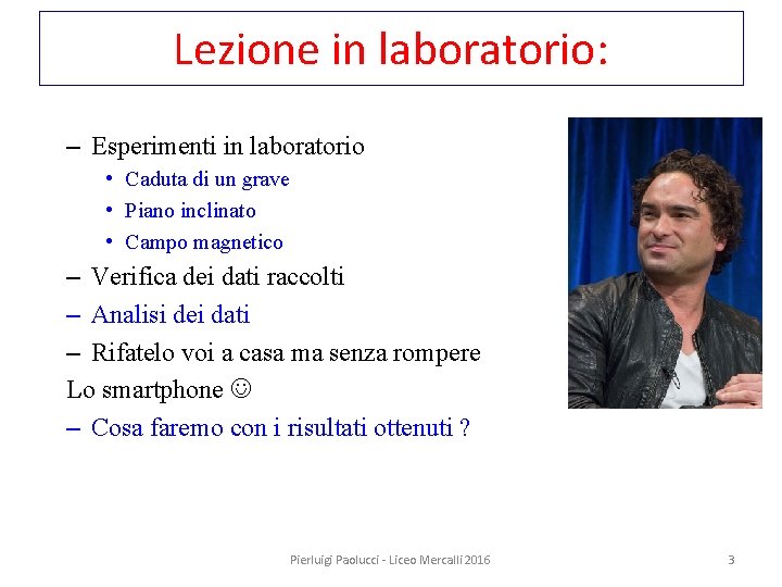 Lezione in laboratorio: – Esperimenti in laboratorio • Caduta di un grave • Piano