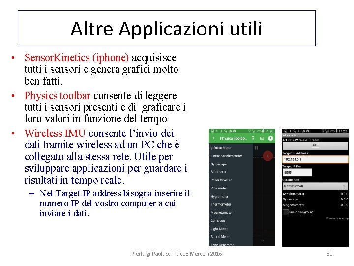 Altre Applicazioni utili • Sensor. Kinetics (iphone) acquisisce tutti i sensori e genera grafici