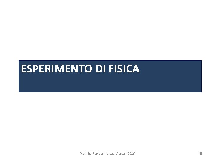 ESPERIMENTO DI FISICA Pierluigi Paolucci - Liceo Mercalli 2016 5 