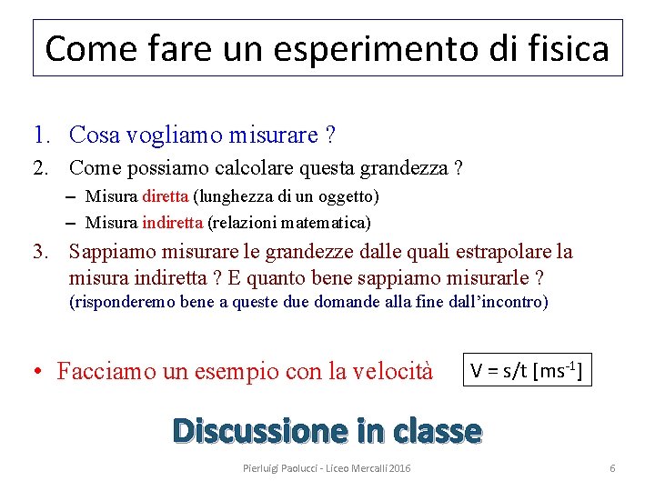 Come fare un esperimento di fisica 1. Cosa vogliamo misurare ? 2. Come possiamo