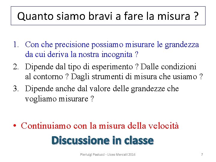 Quanto siamo bravi a fare la misura ? 1. Con che precisione possiamo misurare