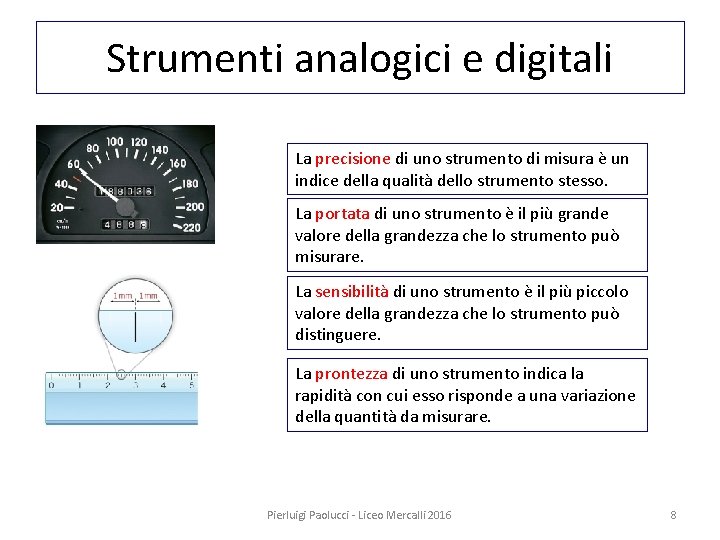 Strumenti analogici e digitali La precisione di uno strumento di misura è un indice