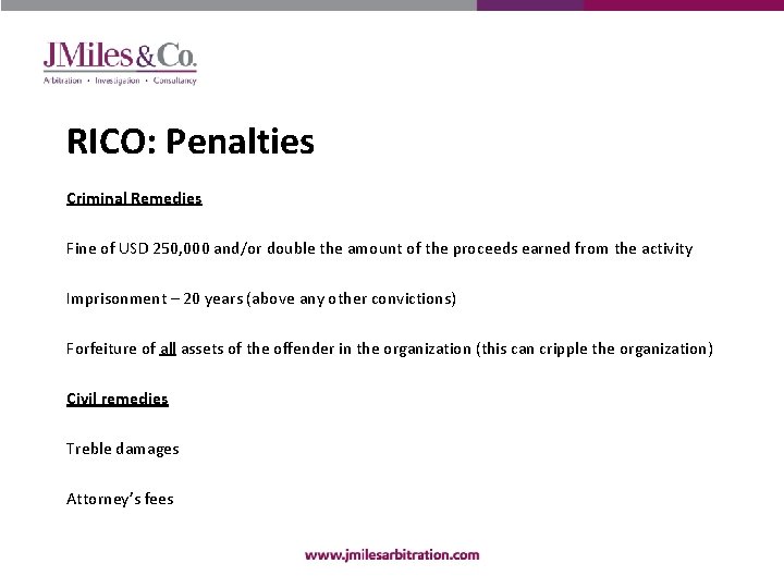 RICO: Penalties Criminal Remedies Fine of USD 250, 000 and/or double the amount of