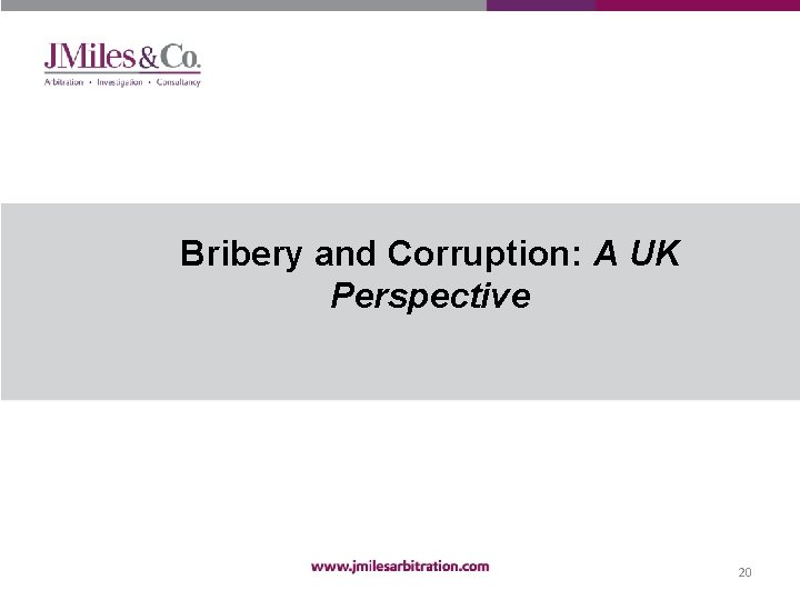 Bribery and Corruption: A UK Perspective 20 