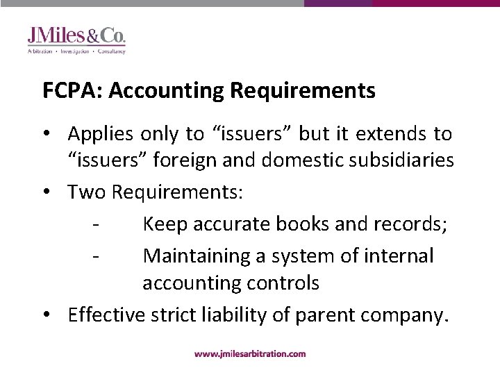 FCPA: Accounting Requirements • Applies only to “issuers” but it extends to “issuers” foreign